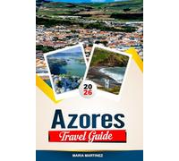 AZORES TRAVEL GUIDE 2026: Discover Hidden Gems, Historic Landmarks, Travel Tips, and Unforgettable Vacation Experiences