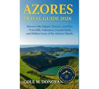 Azores Travel Guide 2026: Discover São Miguel, Terceira, and Pico - Waterfalls, Volcanoes, Coastal Trails, and Hidden Gems of the Atlantic Islands