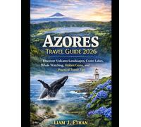 Azores Travel Guide 2026: Discover Volcano Landscapes, Crater Lakes, Whale Watching, Hidden Gems, and Practical Travel Tips