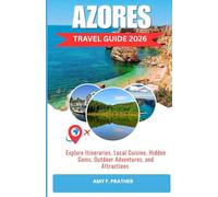 AZORES TRAVEL GUIDE 2026: Explore Itineraries, Local Cuisine, Hidden Gems, Outdoor Adventures, and Attractions