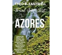 AZORES Travel Guide 2026: Explore São Miguel, Pico, Terceira, and More, With 9 Volcanic Islands, 40+ Must See Attractions, Hidden Gems, Outdoor Adventures, and 3 Ready-to-Use Itineraries
