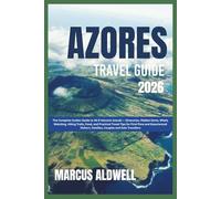 AZORES TRAVEL GUIDE 2026: The Complete Insider Guide to All 9 Volcanic Islands - Itineraries, Hidden Gems, Whale Watching, Hiking Trails, Food, and Practical Travel Tips