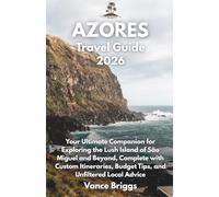 Azores Travel Guide 2026: Your Ultimate Companion for Exploring the Lush Island of São Miguel and Beyond, Complete with Custom Itineraries, Budget Tips, and Unfiltered Local Advice