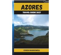 AZORES TRAVEL GUIDE 2027: Experience the Azores Through Scenic Landscapes, Coastal Villages, Local Traditions, and Island Adventures