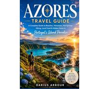 Azores Travel Guide: A Complete Guide To Beaches, Volcanoes, Hot Springs, Hiking, Local Food & Hidden Gems In Portugal's Island Paradise.
