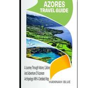 AZORES TRAVEL GUIDE: A Journey Through Nature, Culture, And Adventure Of Azorean Archipelago With A Detailed Map (States/Provinces/Regions Travel Guide)