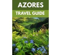 Azores Travel Guide: An Insider’s Guide to Hiking, Hot Springs & Atlantic Bliss
