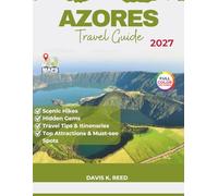 Azores Travel Guide: The Complete Island-by-Island Guide to Adventure, Scenic Drives, Hidden Gems, Culture, and Smart Travel Planning