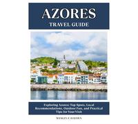AZORES TRAVEL GUIDE: Top Spots, Local Recommendations, Outdoor Fun, and Practical Tips for Your Visit
