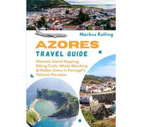 AZORES TRAVEL GUIDE: Ultimate Island-Hopping, Hiking Trails, Whale Watching & Hidden Gems in Portugal's Volcanic Paradise
