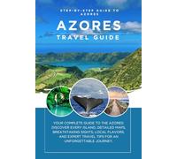 azores travel guide: Your Complete Azores Companion - All Islands, Maps, Sights, Food, and Travel Tips Inside