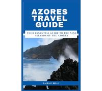 Azores Travel Guide: Your Essential Guide to the Nine Islands of the Azores