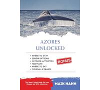 Azores Unlocked: The Smart Island Guide for Luxe Escapes and Wild Adventures (Local Lens - See the world like a local)