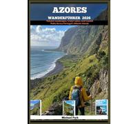 AZORES WANDERFÜHRER 2026: Volcanic Landscapes, Crater Lakes, and Coastal Paths Across Portugal’s Atlantic Islands