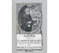 AZOTH: Ou le moyen de faire l'or caché des philosophes