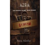 Azra - das System duldet keine Zeugen: Psychothriller: Wenn die Wahrheit dein größter Feind wird (AZRA-Reihe, Band 2) (Azra - deine Erinnerungen gehören mir)