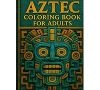 Aztec Coloring Book for Adults: Complex Totem Faces and Tribal Patterns