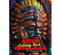 Aztec Coloring Book for Teens and Adults: 50 Unique Coloring Pages Ancient Tiki Totem and Mandala Styles Combined Designs for Stress Relief and ... of Bold Large Prints for Fun Activity.