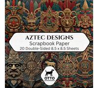 Aztec Designs Scrapbook Paper: Double-Sided Craft Paper for Scrapbooking, Junk Journals, Card Making, Origami, DIY Projects and Mixed Media