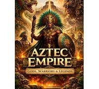 Aztec Empire: Gods, Warriors, and Legends (World Heritage & Cultures)