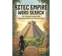 Aztec Empire Word Search: 50+ Ancient Aztec Themed Puzzles with Fascinating Historical Facts Included (Ancient Civilization Word Puzzle Series)