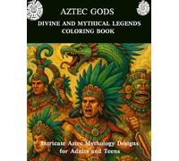 Aztec Gods - Divine & Mythical Legends Coloring Book: Intricate Aztec Mythology Designs for Adults and Teens. A Coloring Journey Through Ancient ... Coloring Book Series for Adults and Teens)