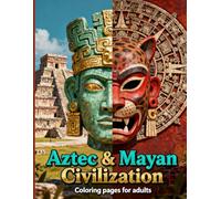Aztec & Mayan Civilization Adult Coloring Book: Intricate Designs Inspired by Ancient Aztec and Mayan Art, Symbols, Deities, and Architecture for ... Civilizations Coloring Book for Adults)