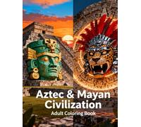 Aztec & Mayan Civilization Adult Coloring Book: Intricate Designs Inspired by Ancient Aztec and Mayan Art, Symbols, Deities, and Architecture for ... Civilizations Coloring Book for Adults)