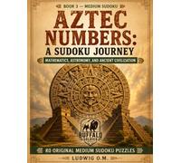 Aztec Numbers: A Sudoku Journey: Mathematics, Astronomy, and Ancient Civilization (THE BUFFALO SOLDIER SUDOKY SERIES)