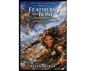 AZTEC SAMURAI ADVENTURES SERIES - BOOK VII - Feathers and Bone: Wings of Defiance