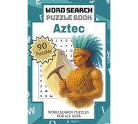 Aztec: Word Search Puzzle Book | Unlock the Secrets of the Ancients with 90 Aztec-Themed Puzzles for History Lovers and Curious Explorers
