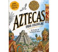 AZTECAS PARA COLOREAR: Libro de Colorear para Niños, Jóvenes y Adultos con 50 Diseños de la Civilización Azteca, Tenochtitlan, Piedra del Sol y Guerreros. Terapia Antiestrés (Formato Grande A4)