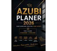 AZUBI PLANER 2026 Der Ausbildungsplaner für 3 Jahre | 01.09.2026 - 31.08.2029: Termine planen • Ziele erreichen • Berichtsheft organisieren • ... • Erfolgreich durch die gesamte Ausbildung