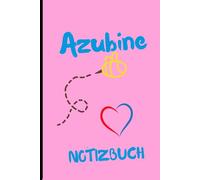 Azubine Notizbuch: Ideales Abschiedsgeschenk für Auszubildende, Kollegen, Vorgesetzte, Freunde oder Partner | Eine wertvolle Erinnerung an die Ausbildungszeit!