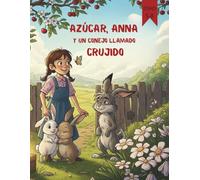 Azúcar, Anna y un conejo llamado Crujido (Cómics para niños) (Azúcar, Anna (Cómics para niños))