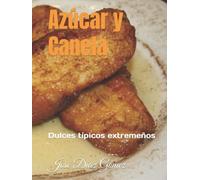 Azúcar y Canela: Dulces típicos extremeños (Gastronomía Extremeña)