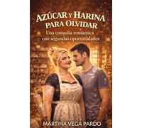 Azúcar y harina para olvidar: Una comedia romántica con segundas oportunidades (Chicas de barrio)