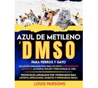 Azul de metileno y DMSO para perros y gatos: Solución farmaceutico para revertir enfermedades crónicas, aliviar el dolor y prolongar la vida: ... diabetes y enfermedad renal (healing books)