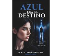 Azul era el destino: Un thriller psicológico sobre identidad, memoria y secretos familiares: 1 (Proyecto Azul)