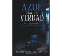 AZUL ERA LA VERDAD: Un thriller psicológico sobre identidad, memoria y verdades borradas (Proyecto Azul)