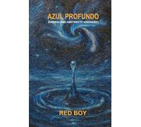 AZUL PROFUNDO: SURREALISMO ABSTRACTO VISIONARIO