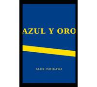 AZUL Y ORO: Dream, Drama, and Destiny of Boca Juniors (Football Clubs History)
