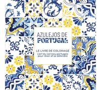 Azulejos de Portugal - Le livre de coloriage: L’art des carreaux portugais pour rêver & se détendre | plus de 80 motifs
