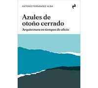 AZULES DE OTOÑO CERRADO: Arquitectura en tiempos de oficio