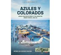 Azules y Colorados: Armed Confrontations in the Argentine Armed Forces, 1962-63: 35 (Latin America@War)