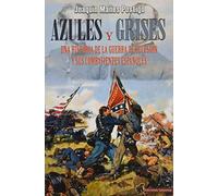 azules y grises: Una historia de la Guerra de Secesión y sus combatientes españoles (SALAMINA SERIES)