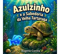 Azulzinho e a Sabedoria da Velha Tartaruga: A heartwarming tale of calm, friendship, and wisdom for kids aged 4-8.