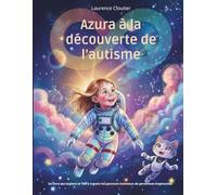 Azura à la découverte de l'autisme: Un livre qui explore le TSA à travers les parcours lumineux de personnes inspirantes.