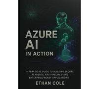 Azure AI in Action: A Practical Guide to Building Secure AI Agents, RAG Pipelines, and Enterprise-Ready Applications