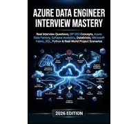 Azure Data Engineer Interview Mastery: Interview Questions, DP-203, Data Factory, Synapse Analytics, Databricks, Microsoft Fabric, SQL, Python and Real-World Projects